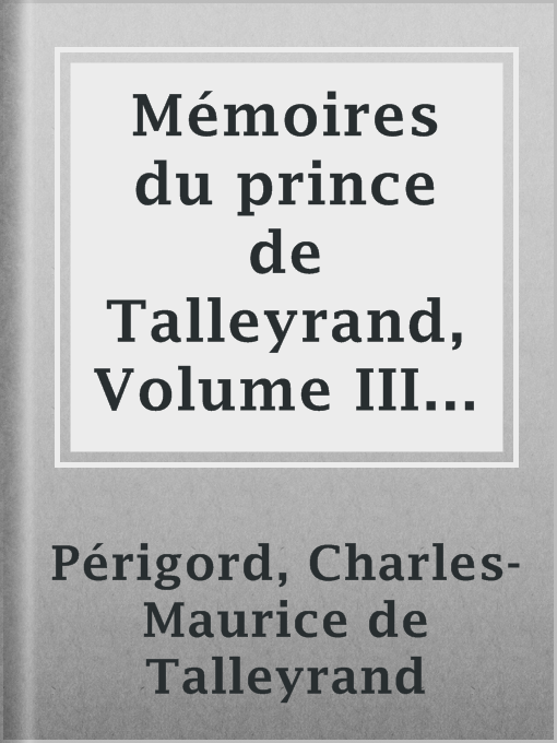 Title details for Mémoires du prince de Talleyrand, Volume III (of V) by Charles-Maurice de Talleyrand Périgord - Available